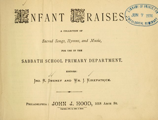 Infant Praises: a collection of sacred songs, hymns, and music, for use in the Sabbath school primary department page 1