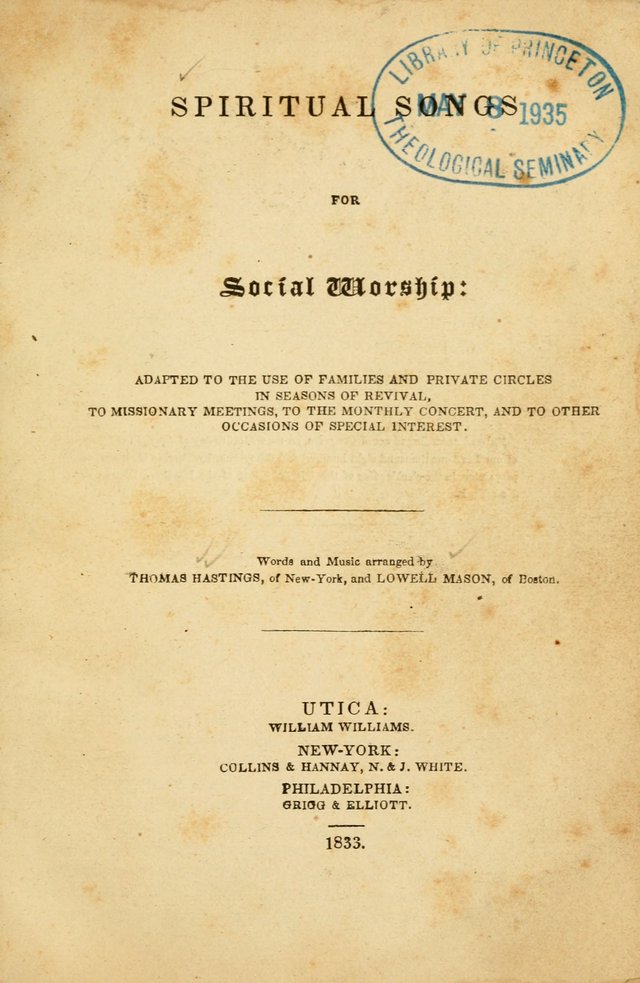 Spiritual Songs for Social Worship: adapted to the use of families and private circles in seasons of rivival, to missionary meetings, to the monthly concert, and to other occasions of special interest page 1