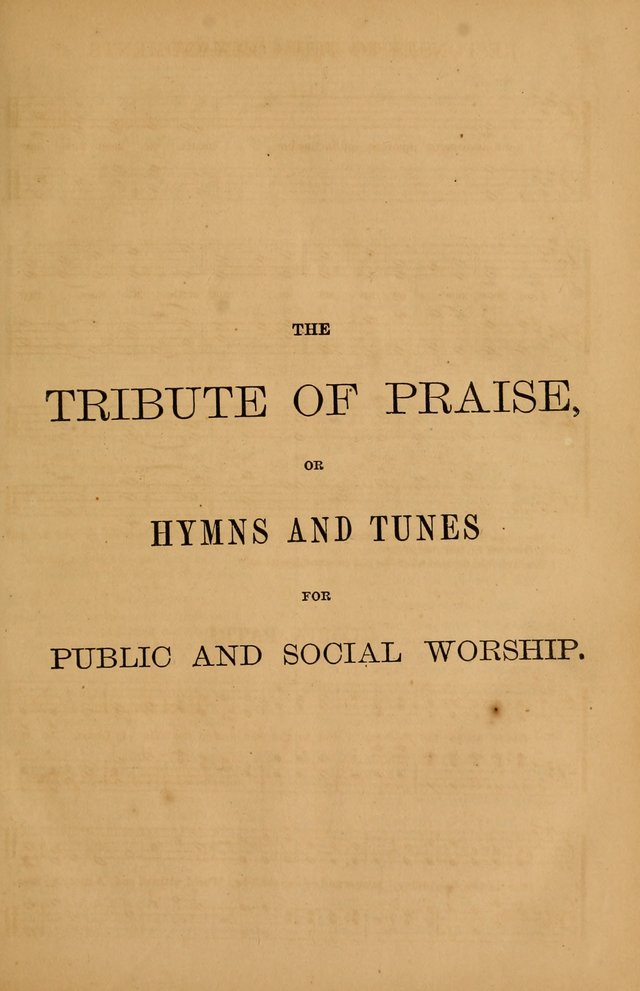 The Tribute of Praise: a collection of hymns and tunes for public and social worship, and for use in the family circle page 1