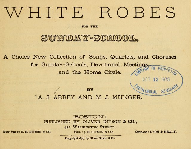 White Robes for the Sunday School: a choice new collection of songs, quartets, and choruses for Sunday-Schools, devotional meetings, and the home circle page 1